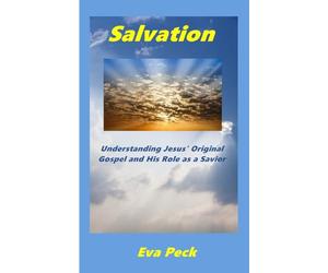 Salvation: Understanding Jesus' Original Gospel Message and His Role as a Savior