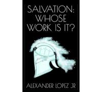 Salvation: Whose Work Is it?