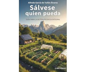 Sálvese Quien Pueda: Guía para la Autosuficiencia Integral