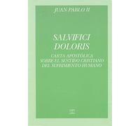Salvifici doloris : carta apostólica del Sumo Pontífice Juan Pablo II sobre el sentido cristiano del sufrimiento humano, 11-II-1984