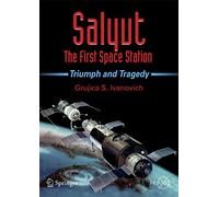Salyut - The First Space Station: Triumph and Tragedy (Springer Praxis Books)