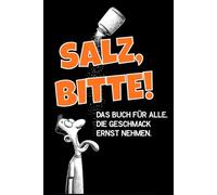 Salz, bitte! Das Buch für alle, die Geschmack ernst nehmen.: Das witzige Geschenkebuch für Hobbyköche und echte Salzliebhaber