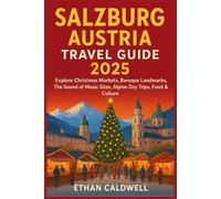 Salzburg Austria Travel Guide 2025: Explore Christmas Markets, Baroque Landmarks, The Sound of Music Sites, Alpine Day Trips, Food & Culture