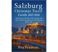 Salzburg Christmas Travel Guide 2025-2026: Follow Mozart’s Melodies, Market Lights, and Alpine Warmth Through Austria’s Most Romantic Winter City