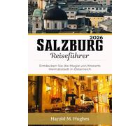Salzburg Reiseführer 2026: Entdecken Sie die Magie von Mozarts Heimatstadt in Österreich