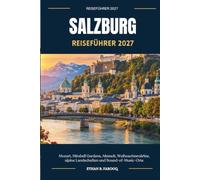 SALZBURG REISEFÜHRER 2027: Mozart, Mirabell Gardens, Altstadt, Weihnachtsmärkte, alpine Landschaften und Sound-of-Music-Orte