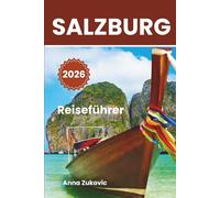 Salzburg Reiseführer: Entdecken Sie Salzburg in einem neuen Licht, detaillierte Informationen, Routen, über 100 Dinge, die man tun kann.