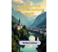 Salzburg Travel Guide 2025: Unveiling Austria's Enchanting Heritage, Scenic Escapes, and Insider Tips for an Unforgettable Journey