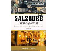 Salzburg Travel Guide 2026: Discover the Magic of Mozart’s Hometown in Austria