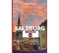 SALZBURG TRAVEL GUIDE 2026: Walking Tours, Cultural Treasures, and Alpine Day Trips for your Salzburg Vacation