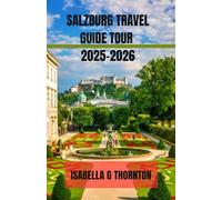 SALZBURG TRAVEL GUIDE TOUR 2025-2026: Explore Hidden Gems, Taste Authentic Flavors, and Discover Austria’s Heartbeat-From Fortress Peaks to Strudel Streets, Where Alpine Beauty Meets Timeless Culture.