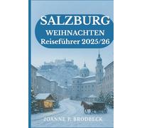 SALZBURG WEIHNACHTEN Reiseführer 2025/26: Winter Reiseführer zu den Salzburger Weihnachtsmärkten, den wichtigsten Sehenswürdigkeiten und festlichen Geheimtipps.