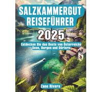 SALZKAMMERGUT REISEFÜHRER 2025: Entdecken Sie das Beste von Österreichs Seen, Bergen und Dörfern