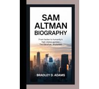 Sam Altman Biography: From Hacker to Humanity’s High-Stakes Gambler - The Rise of an AI Pioneer