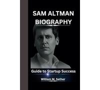 SAM ALTMAN BIOGRAPHY: Guide to Startup Success