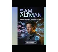 SAM ALTMAN: Puissance, ambition et le coup d'État d'OpenAI qui a redéfini l'avenir de l'intelligence artificielle