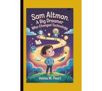 SAM ALTMAN: The Big Dreamer Who Changed Technology