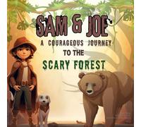 Sam And Joe : A Courageous Journey To The Scary Forest: A Perfect Bedtime Story For Children About Courage, Friendship and Bravery.