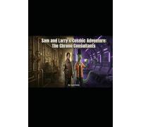 Sam and Larry's Cosmic Adventure: Chrono-Consultants (Sam and Larry Chronicles)