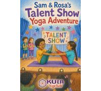 Sam and Rosa’s Talent Show Yoga Adventure: 2 (Yoga Adventures with the Yamas)