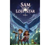 Sam and the Lost Star: A Magical Children’s Adventure About Friendship, Courage, and Believing in the Light (for 8-10 years old)