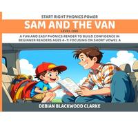 Sam and the Van: A fun and easy phonics reader to build confidence in beginner readers ages 4-7: Focusing on Short Vowel A (Start Right Phonics Power Level One)