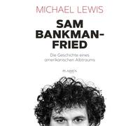 Sam Bankman-Fried - Die Geschichte eines amerikanischen Albtraums: Aufstieg und Fall des Krypto-Tycoons