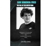 Sam Bankman-fried, The Fall of the Crypto King: Biography, FTX Collapse, Arrest, Investigation and fall in Crypto price.
