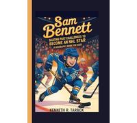 SAM BENNETT: Skating Past Challenges to Become an NHL Star (A Biography Book for Kids)