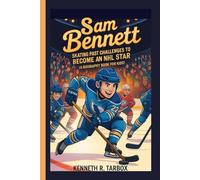 SAM BENNETT: Skating Past Challenges to Become an NHL Star (A Biography Book for Kids)