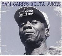 Sam Carr's Delta Jukes - Let The Good Times Roll