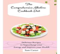 Sam Carter The Comprehensive Alkaline Cookbook Diet: Delicious Recipes to in White Sam Carter White