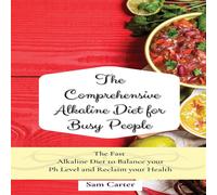 Sam Carter The Comprehensive Alkaline Diet for Busy People: The Fast Alkaline Sam Carter Multicolor