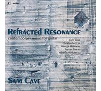 Sam Cave - Refracted Resonance: Contemporary music for Guitar