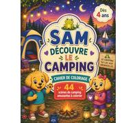 Sam découvre le camping: Une aventure de camping à colorier pour les enfants (dès 4 ans) : Pour découvrir la nature et les joies du plein air en s'amusant.