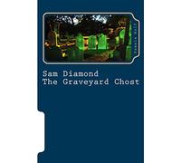 Sam Diamond The Graveyard Chost: The Graveyard Chost: Volume 6 (Sam Diamond Police Detective)