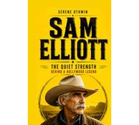 Sam Elliott: The Quiet Strength Behind a Hollywood Legend