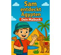 Sam entdeckt Ägypten: Dein Malbuch (Sams Abenteuer)