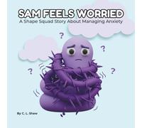 Sam Feels Worried: A Shape Squad Story About Managing Anxiety, Calming The Mind, and Finding Courage (Social Emotional Learning for Kids) (The Shape Squad Series)