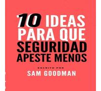 Sam Goodman 10 Ideas Para Que La Seguridad Apeste Menos (Spanish Edition) Sam Goodman Multicolor