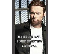 Sam heughan Wish You a happy, healthy birthday now and forever.: Notebook Best Gift for Colleagues, Friends and Family 6x9 100 pages