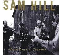 SAM HILL - Hard Luck & Trouble