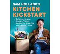 Sam Holland’s Kitchen Kickstart: The Ultimate Book for Start-Out and Student Cooks