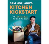 Sam Holland's Kitchen Kickstart: Simple, Budget-Friendly Recipes for Beginner Co