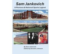 Sam Jankovich: A Montana & Nations Sports Legend (Biographies)