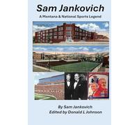 Sam Jankovich: A Montana & Nations Sports Legend (Biographies)