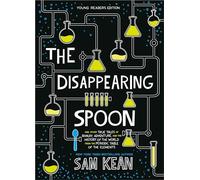The Disappearing Spoon: And Other True Tales of Rivalry, Adventure, and the History of the World from the Periodic Table of the Elements (Young Readers Edition)