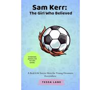Sam Kerr: The Girl Who Believed: A Real-Life Soccer Hero for Young Dreamers Everywhere