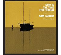 Sam Larner - Now Is The Time For Fishing