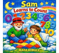 Sam Learns to Count: How I Learned to Count with the Help of Uncle Graybeard (Sam and Uncle Graybeard)